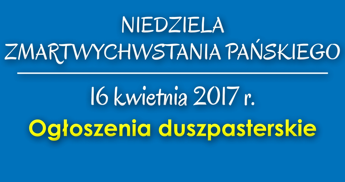 Ogłoszenia parafialne - 16 IV 2017